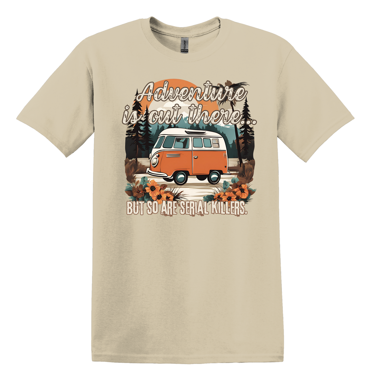 Adventure Is Out There, But So Are Serial Killers Tee