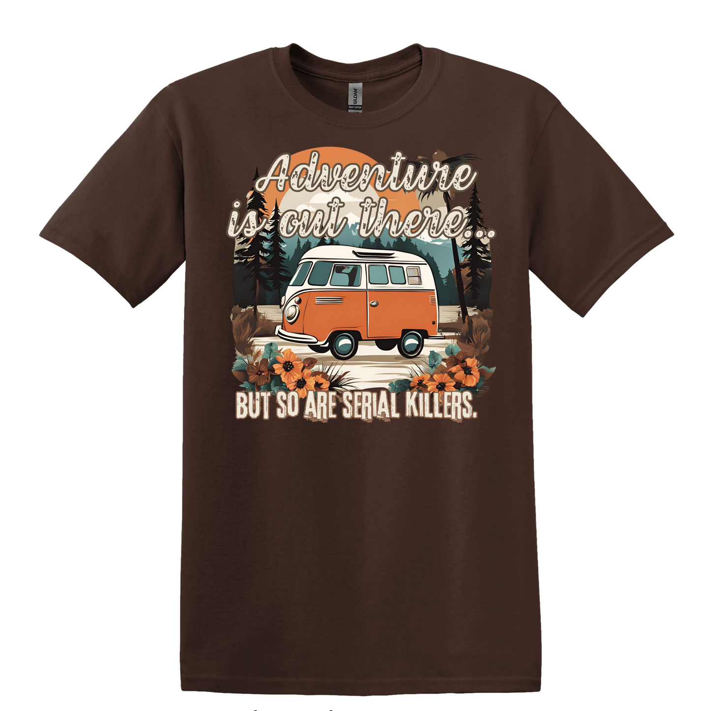 Adventure Is Out There, But So Are Serial Killers Tee