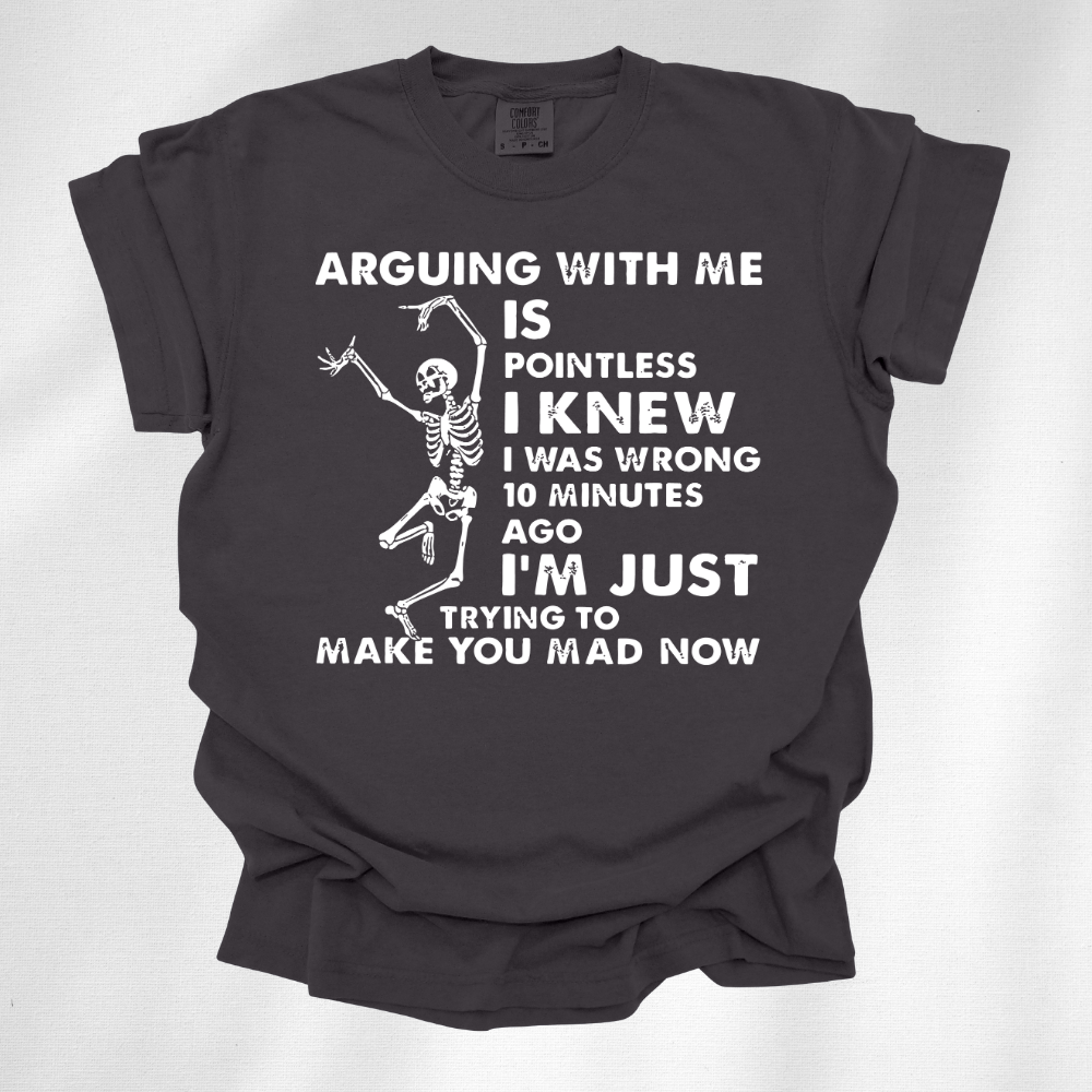 Arguing With Me Is Pointless Tee
