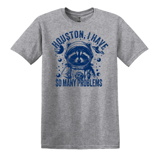 Houston I Have So Many Problems Short Sleeve Tshirt