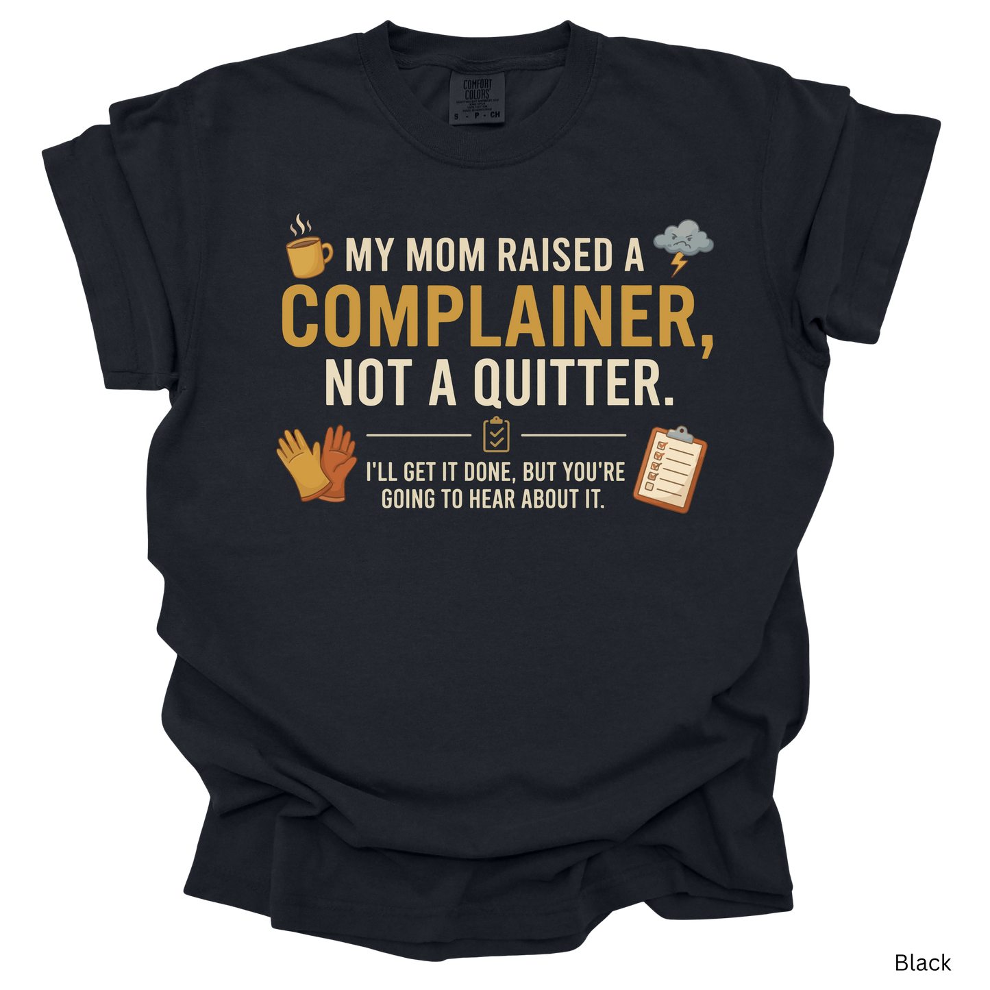 My Mom Raised a Complainer, Not a Quitter" Graphic T-Shirt