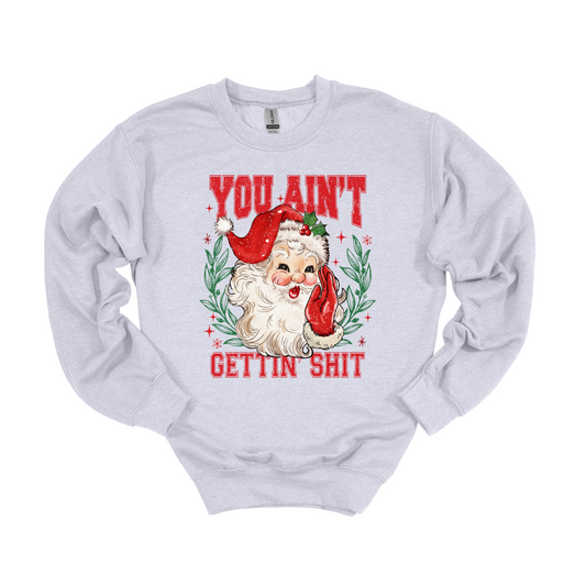 Santa You Ain't Gettin Shit Long Sleeve Christmas Sweatshirt