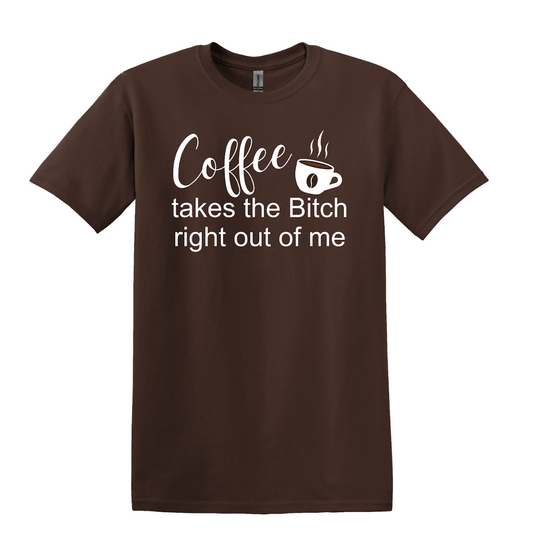 Coffee Takes The B**** Right Out Of Me Short Sleeve Tee