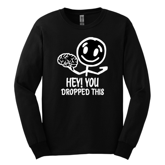 Hey You Dropped This LS Tshirt