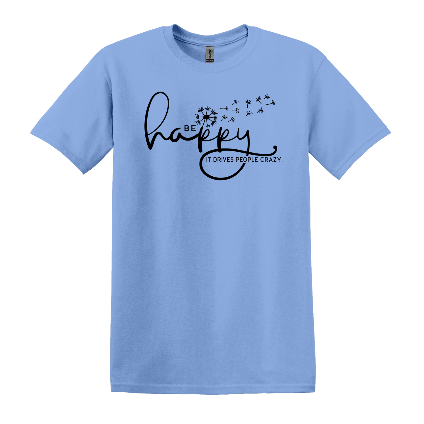 Be Happy It Drives People Crazy Tee